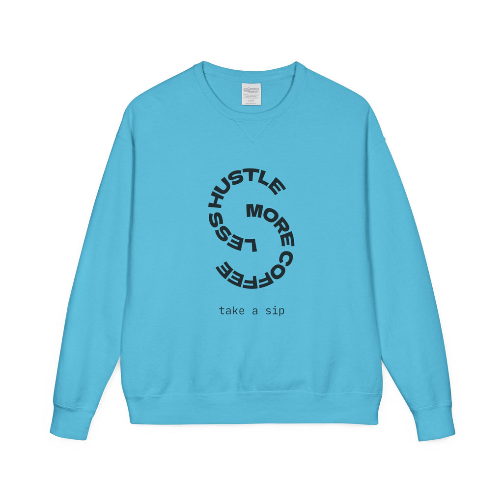 Hustle Less More Coffee Crewneck Sweatshirt — "take a sip" Graphic