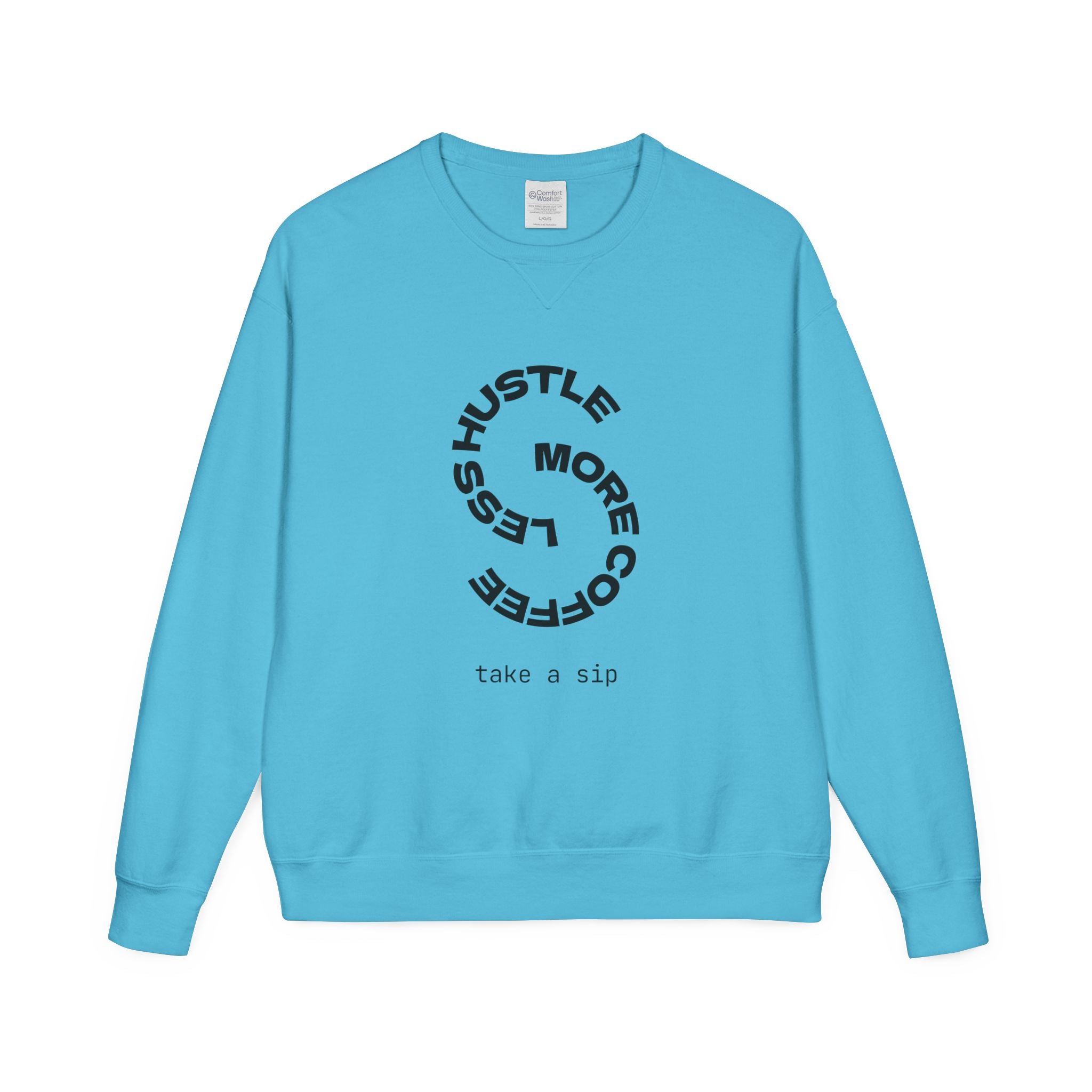 Hustle Less More Coffee Crewneck Sweatshirt — "take a sip" Graphic