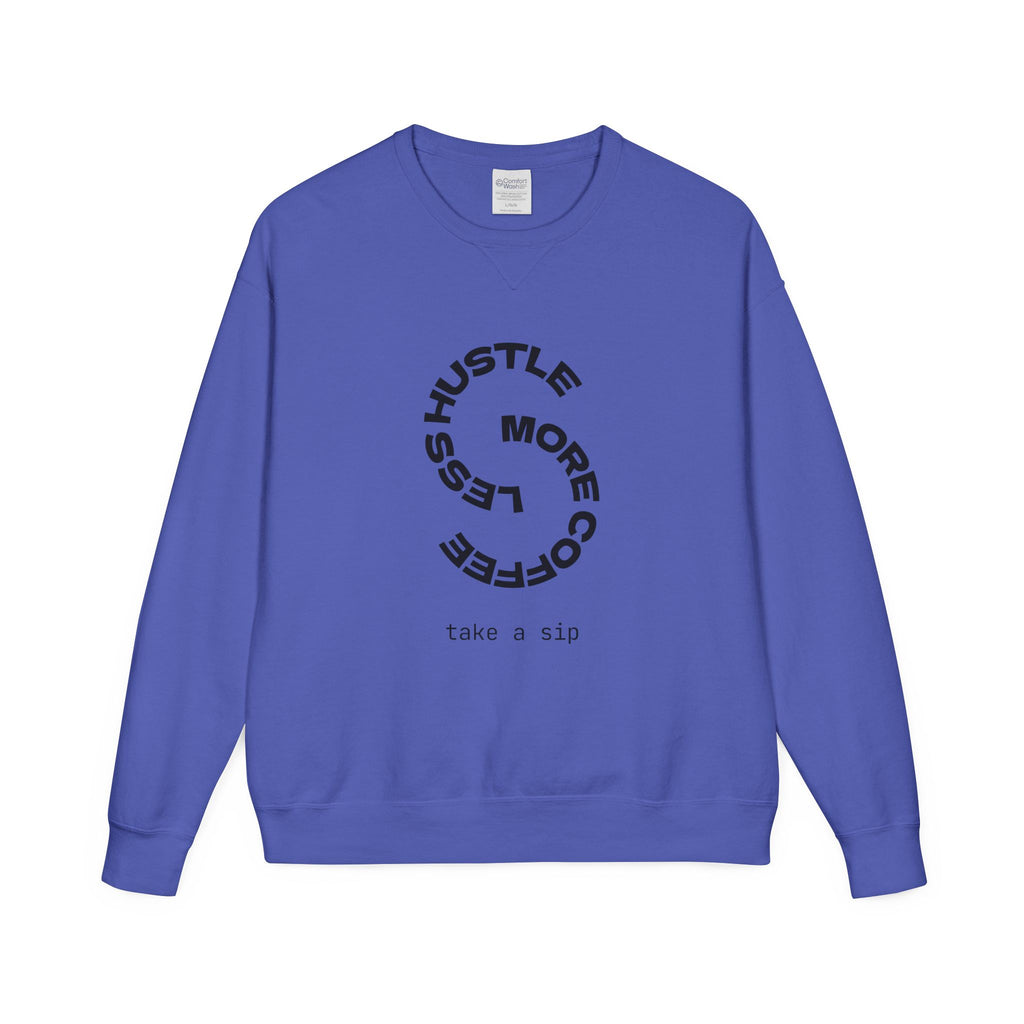 Hustle Less More Coffee Crewneck Sweatshirt — "take a sip" Graphic