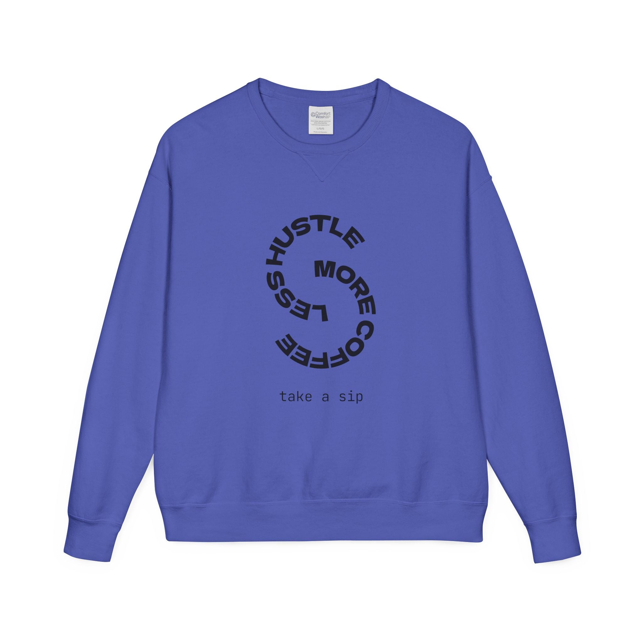 Hustle Less More Coffee Crewneck Sweatshirt — "take a sip" Graphic