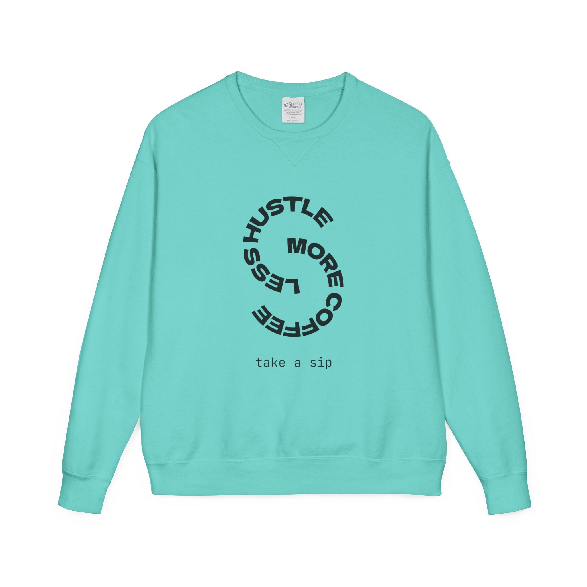 Hustle Less More Coffee Crewneck Sweatshirt — "take a sip" Graphic