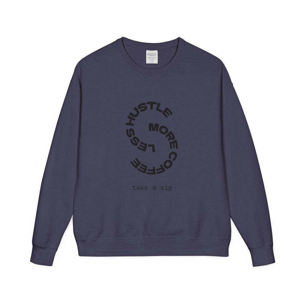 Hustle Less More Coffee Crewneck Sweatshirt — "take a sip" Graphic