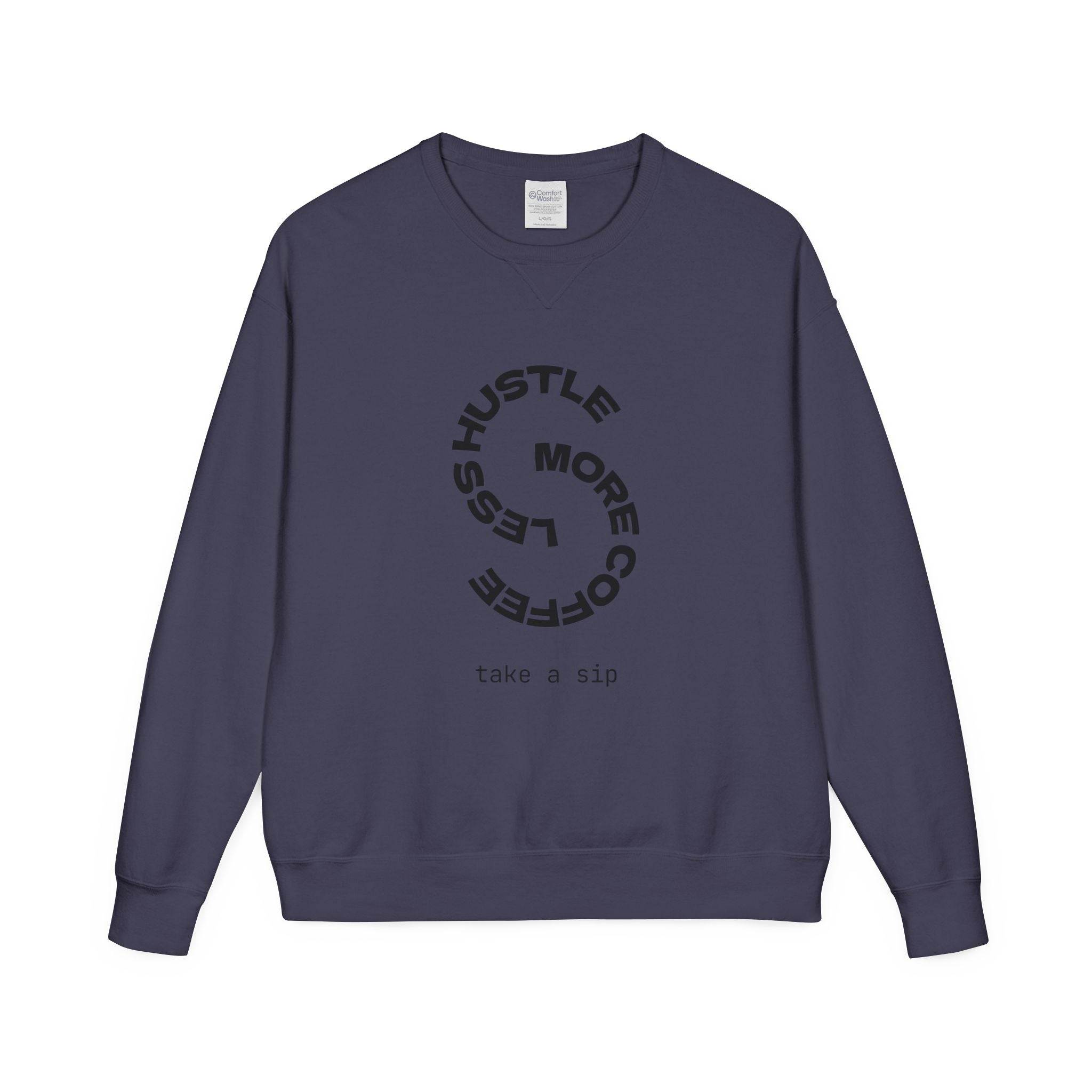Hustle Less More Coffee Crewneck Sweatshirt — "take a sip" Graphic