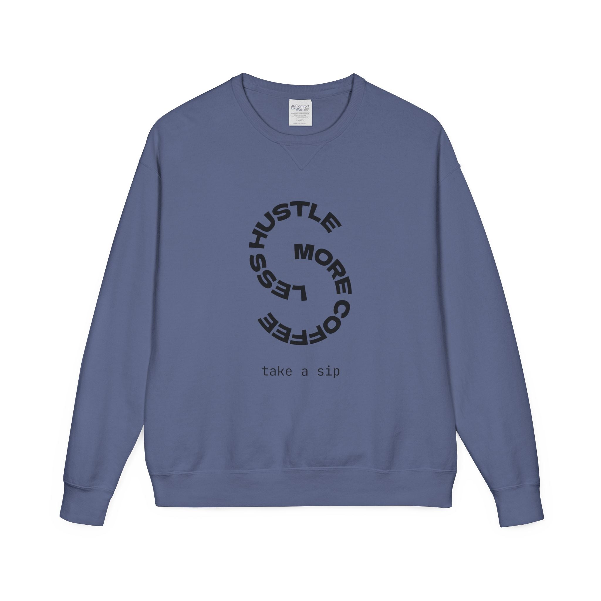 Hustle Less More Coffee Crewneck Sweatshirt — "take a sip" Graphic
