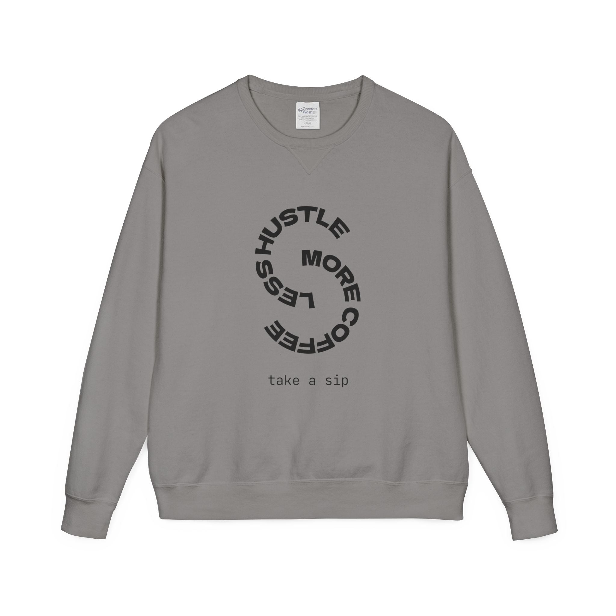 Hustle Less More Coffee Crewneck Sweatshirt — "take a sip" Graphic