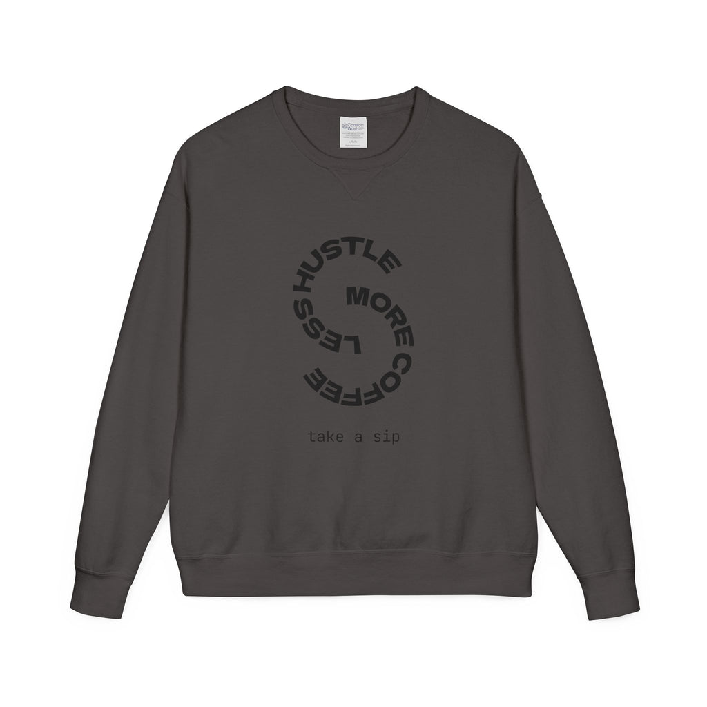 Hustle Less More Coffee Crewneck Sweatshirt — "take a sip" Graphic