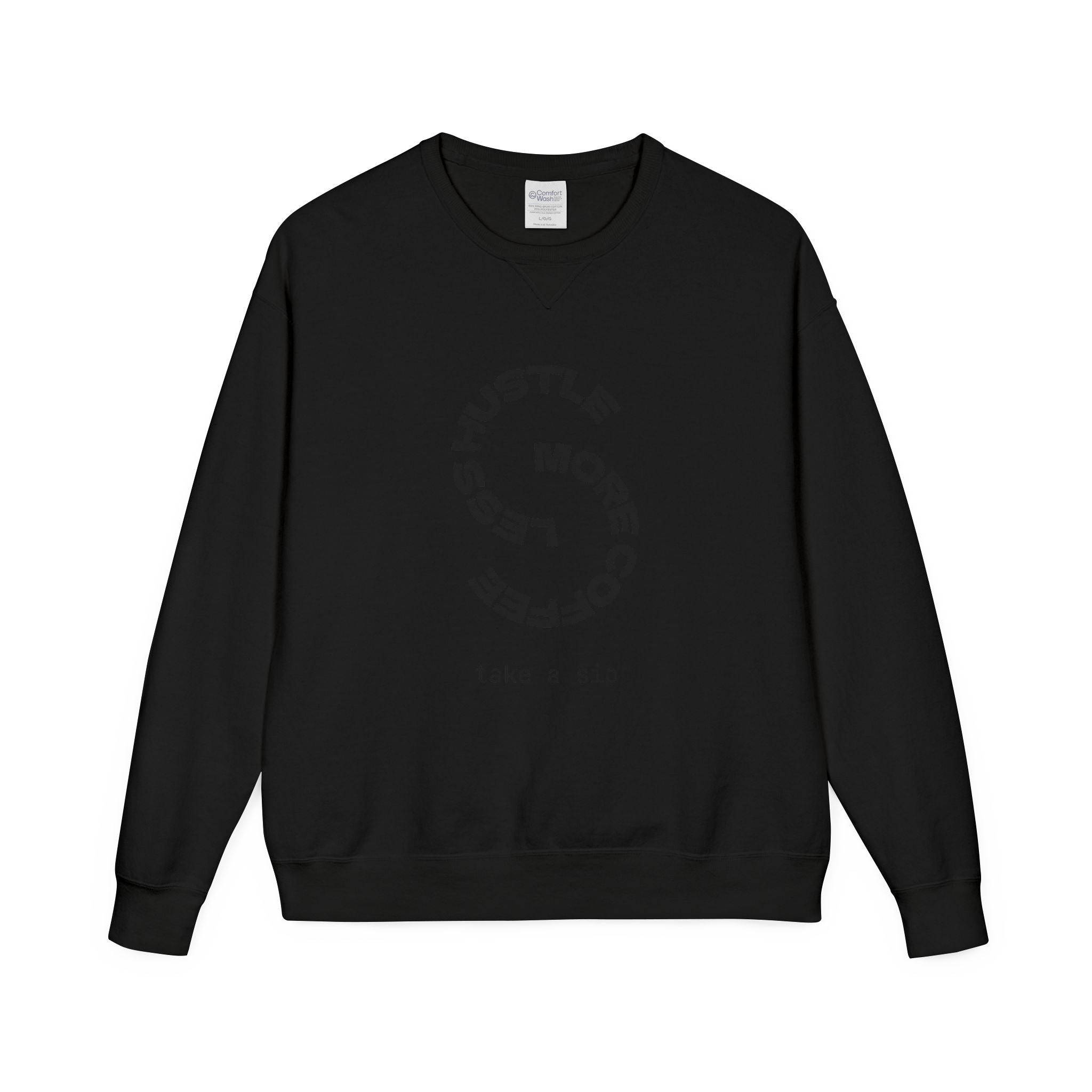 Hustle Less More Coffee Crewneck Sweatshirt — "take a sip" Graphic