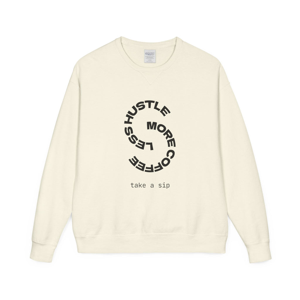 Hustle Less More Coffee Crewneck Sweatshirt — "take a sip" Graphic