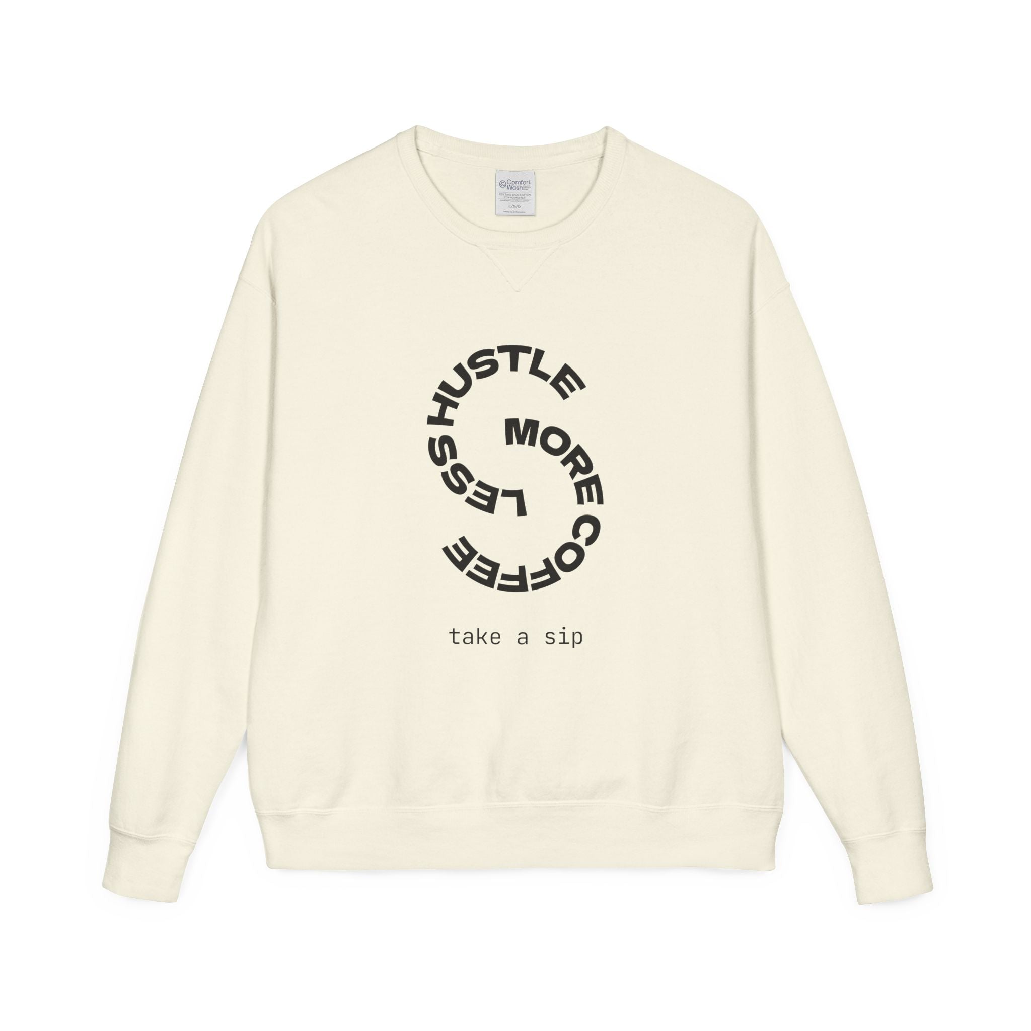 Hustle Less More Coffee Crewneck Sweatshirt — "take a sip" Graphic